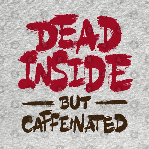 Dead Inside But Caffeinated by ZagachLetters